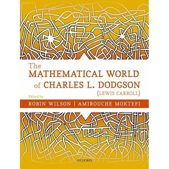 The Mathematical World of Charles L. Dodgson (Lewis Carroll), (Hardcover)