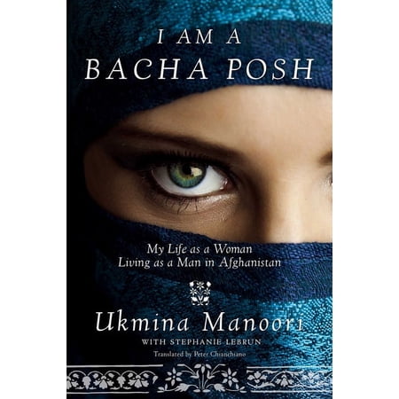 I Am a Bacha Posh : My Life as a Woman Living as a Man in Afghanistan (Hardcover)