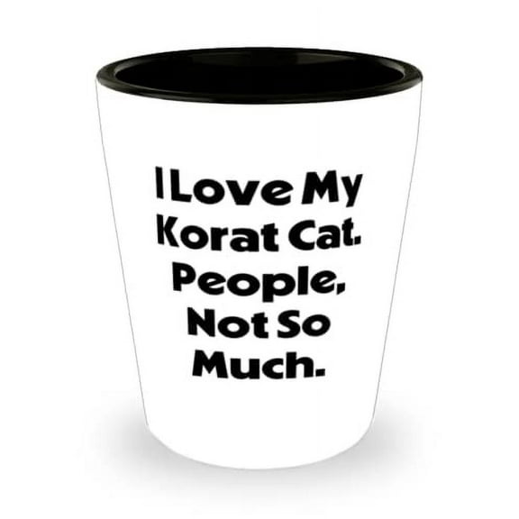 Cute Korat Cat Shot Glass, I Love My Korat Cat. People, Not So Much, For Friends, Present From Friends, Ceramic Cup For Korat Cat