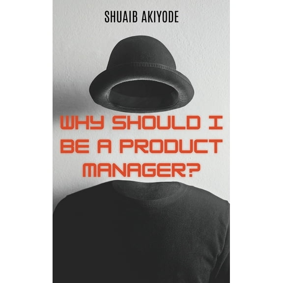 Why Should I Be A Product Manager?, (Hardcover)