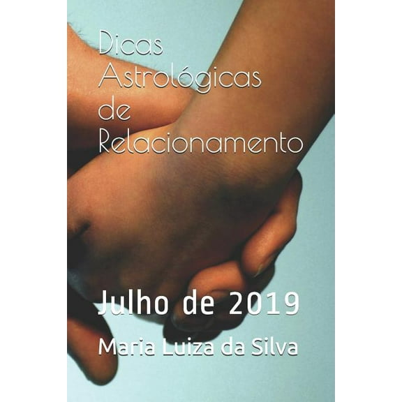 Dicas AstrolÃ³gicas de Relacionamento: Julho de 2019, (Paperback)