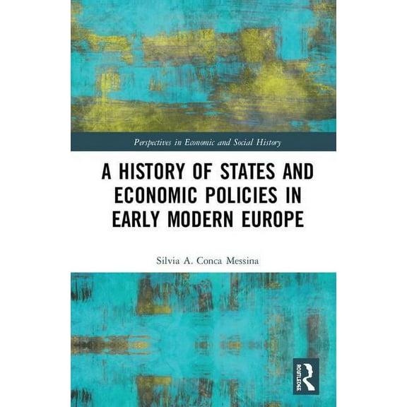 Perspectives in Economic and Social Hist A History of States and Economic Policies in Early Modern Europe, (Hardcover)