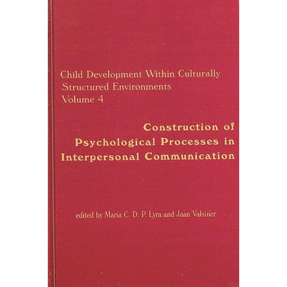 Advances in Child Development Within Cul Child Development Within Culturally Structured Environments, Volume 4: Construction of Psychological Processes in Interp, (Hardcover)