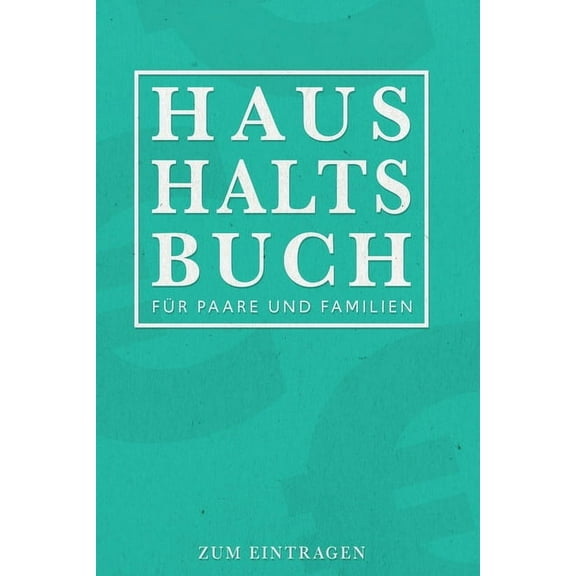 Haushaltsbuch Für Paare und Familien - Zum Eintragen: Ihre Finanzen übersichtlich im Blick mit ihrem Finanzplaner für 12 Monate. Budgetplaner mit durchdachten Tabellen für ihre Einnahmen und Ausgaben. (Paperback)