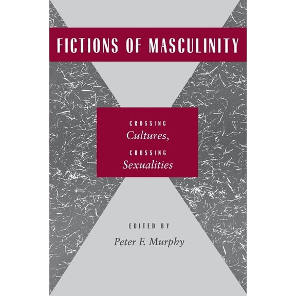 Fictions of Masculinity: Crossing Cultures, Crossing Sexualities, (Paperback)