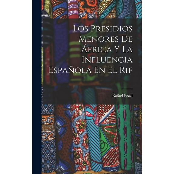 Los Presidios Menores De África Y La Influencia Española En El Rif (Hardcover)