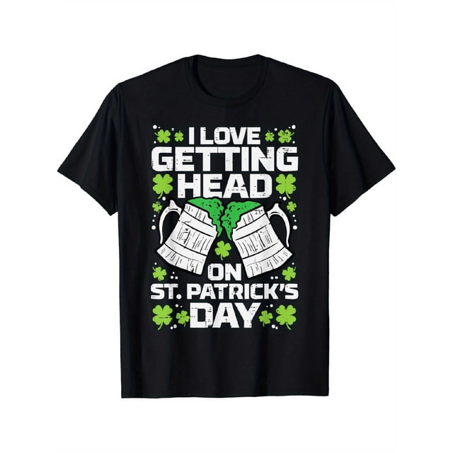 Love Getting Head On St Patricks Day Saint Paddys Dad Men T-Shirt