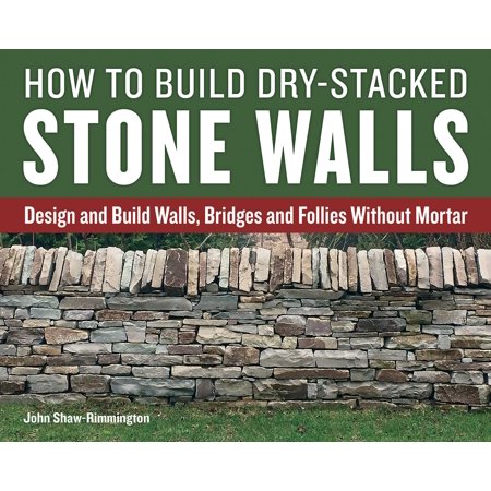 Build Bridges - How to Build Dry-Stacked Stone Walls : Design and Build Walls, Bridges and Follies Without Mortar