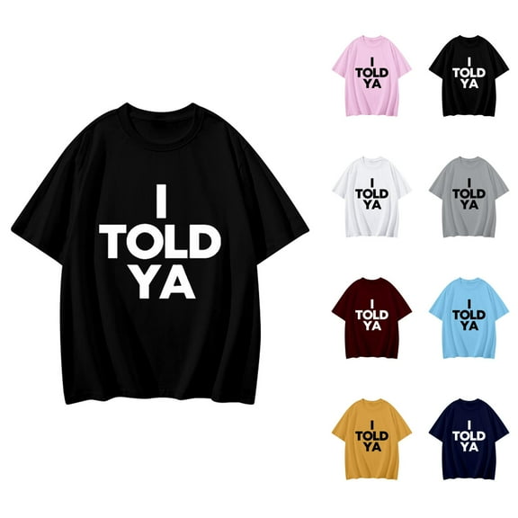 I Told Ya T Shirts for Women Funny Humorous Sarcasm Quote Shirt Short Sleeve Crewneck Tee Top Womens T Shirts