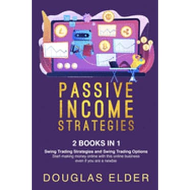 Passive Income Strategies : 2 Books in 1: - Swing Trading Strategies   Swing Trading Options. Start making money with this online business even if you are a newbie. (Paperback)