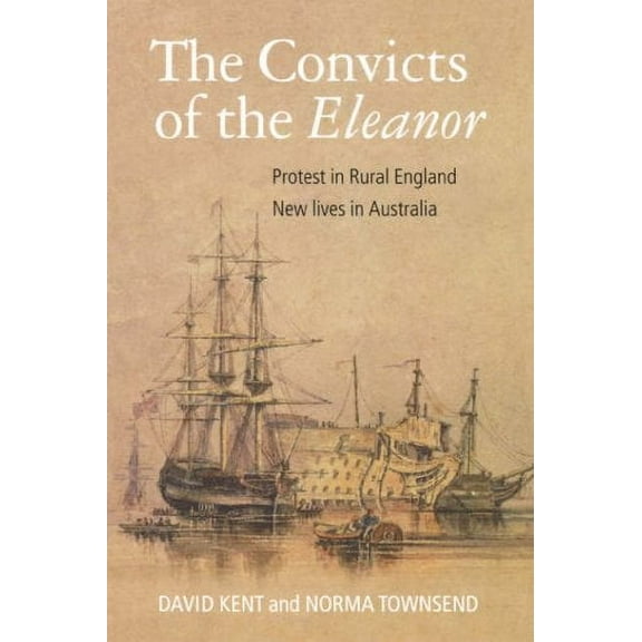 Protest in Rural England, New Lives in Australia: The Convicts of the Eleanor (Paperback)