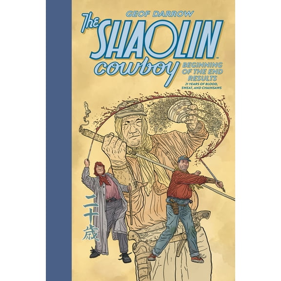 Shaolin Cowboy The Shaolin Cowboy: Beginning of the End Results--21 Years of Blood, Sweat, and Chainsaws, (Hardcover)