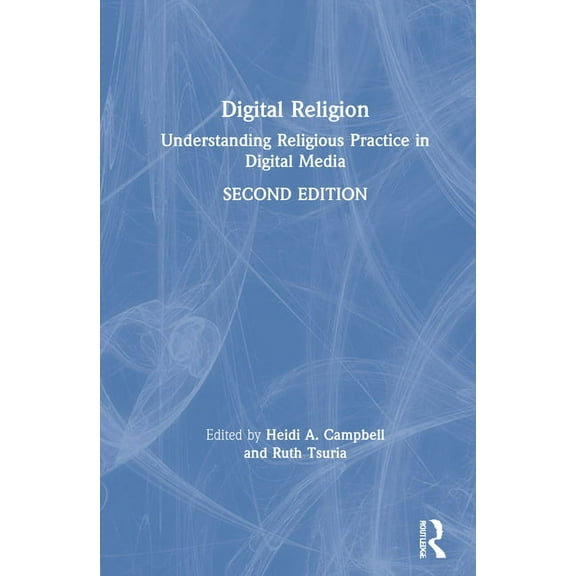 Digital Religion: Understanding Religious Practice in Digital Media, (Hardcover)