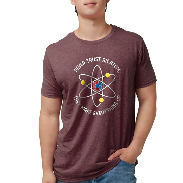 CafePress - Never Trust An Atom Mens Tri Blend T Shirt - Mens Tri-blend T-Shirt