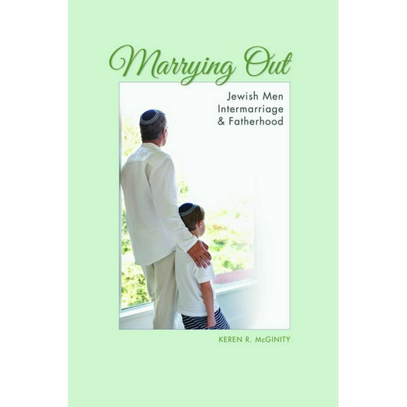 Modern Jewish Experience Marrying Out: Jewish Men, Intermarriage, and Fatherhood, (Paperback)