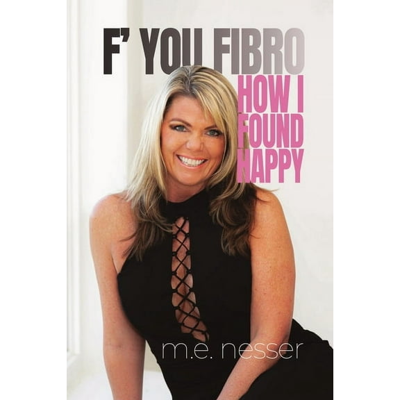 F' You Fibro: How I Found Happy, (Paperback)