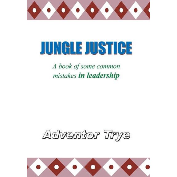Jungle Justice: A Book of Some Common Mistakes in Leadership, (Hardcover)