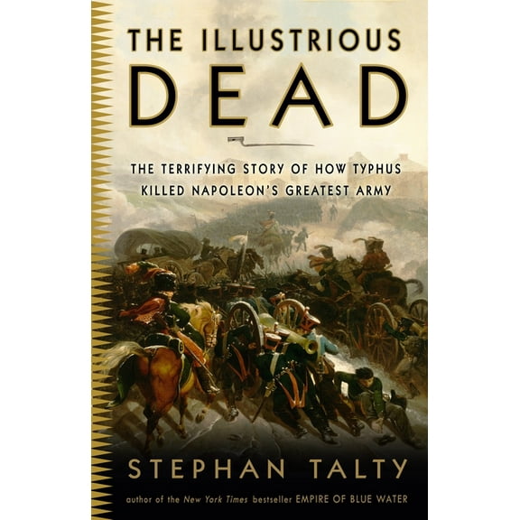 The Illustrious Dead: The Terrifying Story of How Typhus Killed Napoleon's Greatest Army, (Paperback)