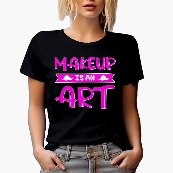 Makeup Is an Art Quote, Beauty Themed Merch Gift for Makeup Artist or Lovers, Cosmetologists & Beauticians, Black T-Shirt, Small