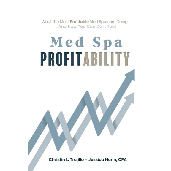 Med Spa Profitability: What the Most Profitable Med Spas are Doing (and How You Can Do it Too), (Paperback)