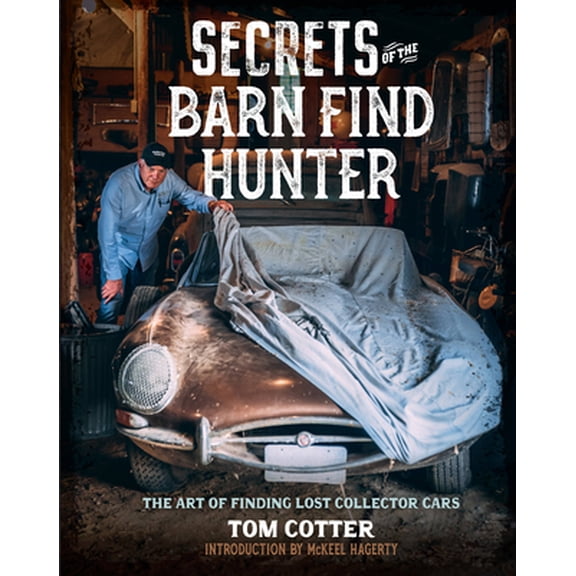Pre-Owned Secrets of the Barn Find Hunter: The Art of Finding Lost Collector Cars (Hardcover) 0760372977 9780760372975