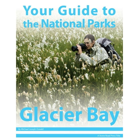 Your Guide to Glacier Bay National Park - eBook