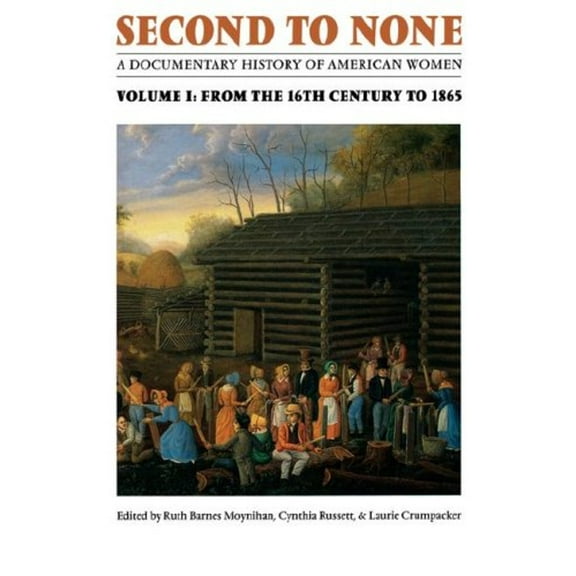 Pre-Owned Second to None Vol. 1 : A Documentary History of American Women - From the Sixteenth Century to 1865 (Paperback) 9780803281998