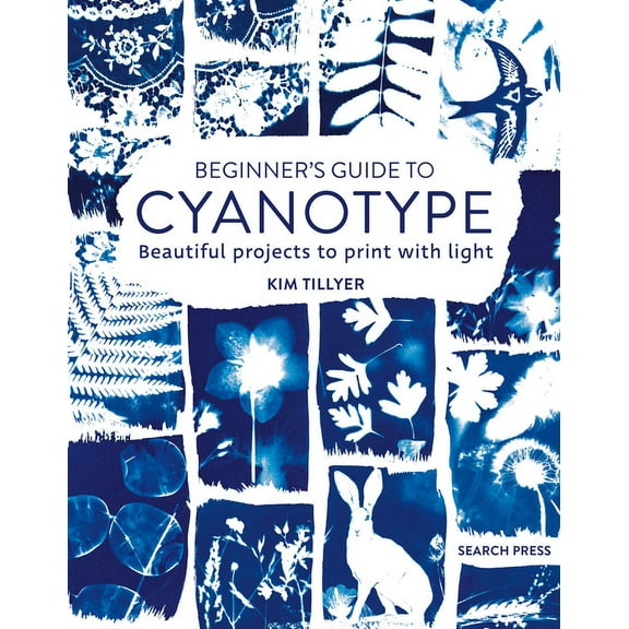 Beginner's Guide to Cyanotype: Beautiful Projects to Print with Light, (Paperback)