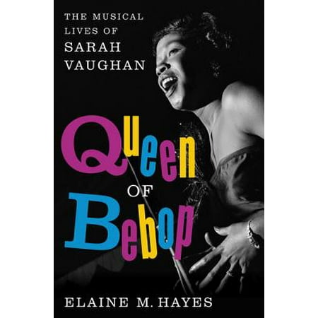 Queen of Bebop : The Musical Lives of Sarah (The Best Of Sarah Vaughan)