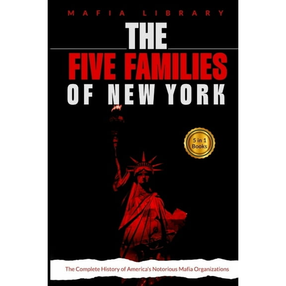 The Five Families of New York: 5 Books in 1 - The Complete History of America's Notorious Mafia Organizations, (Paperback)