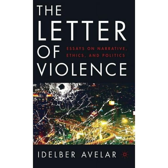 New Directions in Latino American Cultur The Letter of Violence: Essays on Narrative, Ethics, and Politics, (Hardcover)