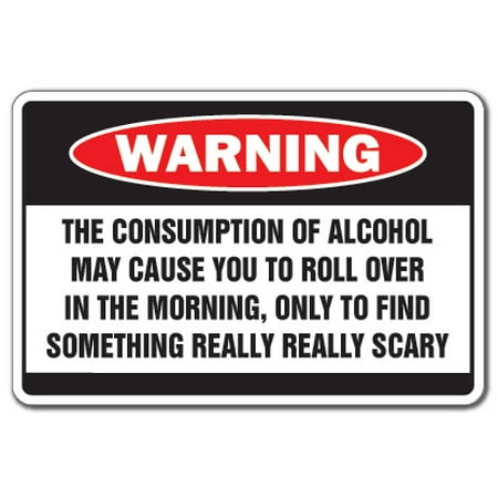 Alcohol Causes Something Scary -Warning Bar Decal | Indoor/Outdoor | Funny Home Décor for Garages, Living Rooms, Bedroom, Offices | SignMission Drunk Gift Drinker Beer Funny Wall Plaque