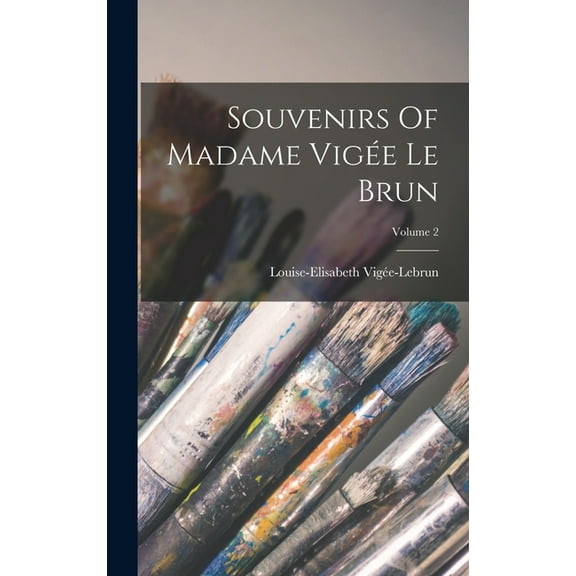 Souvenirs Of Madame Vigée Le Brun; Volume 2 (Hardcover)