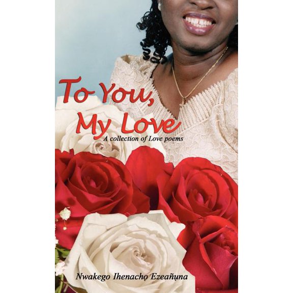 To You, My Love: A collection of Love poems, (Paperback)