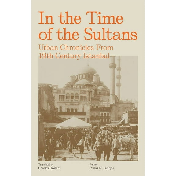 In the Time of the Sultans: Urban Chronicles From 19th Century Istanbul, (Paperback)