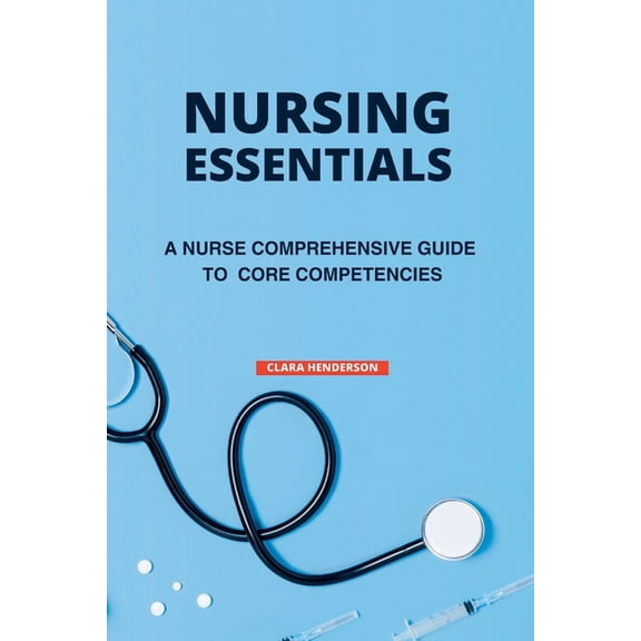 Unveiling Nursing Excellence Nursing Essentials: A Nurse Comprehensive Guide to Core Competencies, (Paperback)