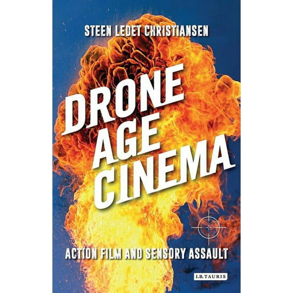 International Library of the Moving Imag Drone Age Cinema: Action Film and Sensory Assault, (Hardcover)