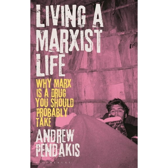 Living a Marxist Life: Why Marx Is a Drug You Should Probably Take, (Hardcover)