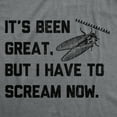 thumbnail image 2 of Mens Funny T Shirts Its Been Great But I Have to Scream Now Sarcastic Cicada Graphic Novelty Tee for Men Graphic Tees, 2 of 9