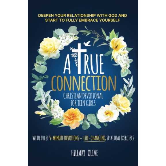 Pre-Owned A True Connection - Christian Devotional For Teen Girls: Deepen Your Relationship with God and Start to Fully Embrace Yourself with these 5-minute Devotions + Life-Changing Spiritual Exerci