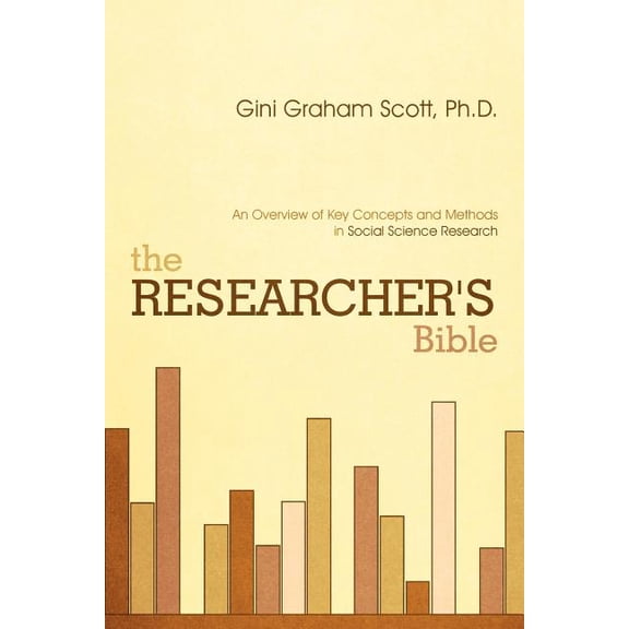 The Researcher's Bible: An Overview of Key Concepts and Methods in Social Science Research, (Paperback)
