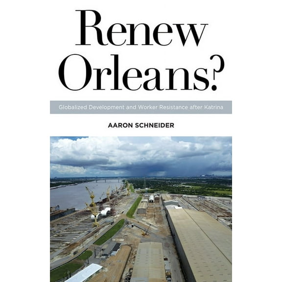 Globalization and Community: Renew Orleans? : Globalized Development and Worker Resistance after Katrina (Series #27) (Paperback)