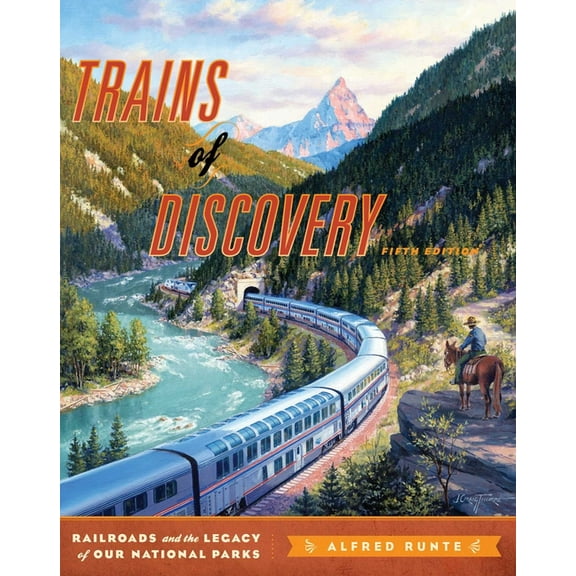 Trains of Discovery : Railroads and the Legacy of Our National Parks (Edition 5) (Paperback)