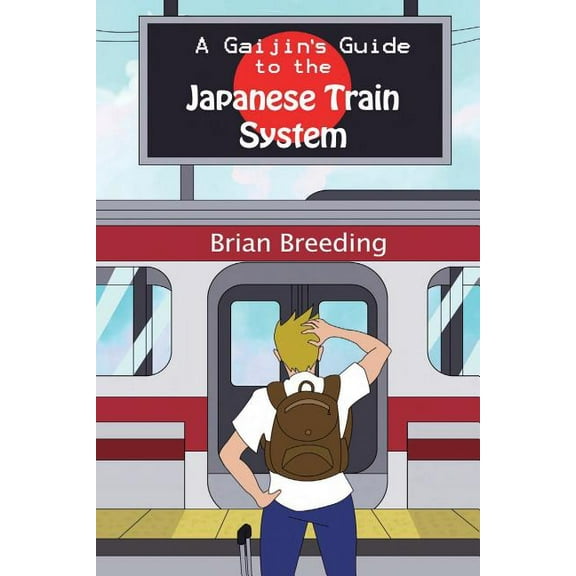 A Gaijin's Guide to the Japanese Train System, (Paperback)