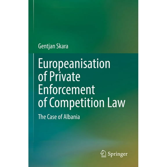Europeanisation of Private Enforcement of Competition Law: The Case of Albania, (Paperback)
