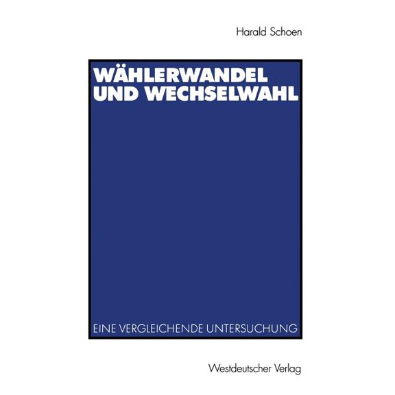 Studien Zur Politikwissenschaft Wählerwandel Und Wechselwahl: Eine Vergleichende Untersuchung, (Paperback)