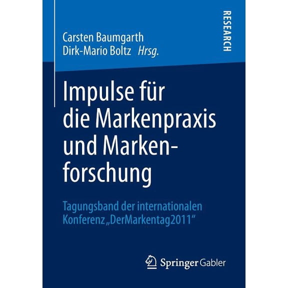 Impulse Für Die Markenpraxis Und Markenforschung: Tagungsband Der Internationalen Konferenz "Dermarkentag 2011", (Paperback)