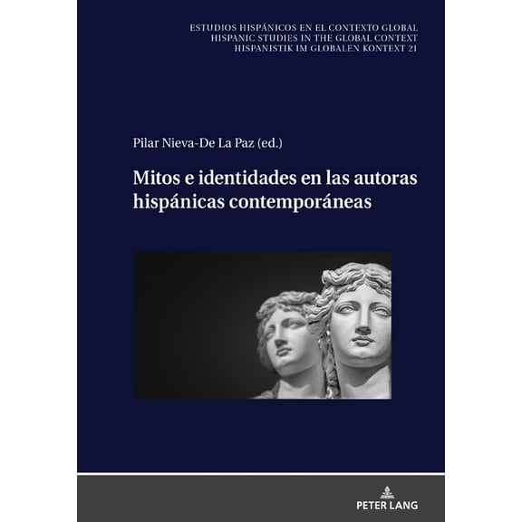 Estudios Hispánicos en el Contexto Global. Hispanic Studies: Mitos E Identidades En Las Autoras Hispánicas Contemporáneas (Hardcover)