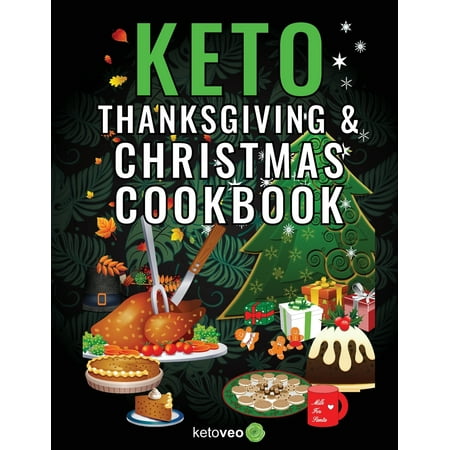 Paleo Desserts For Christmas Keto Thanksgiving & Christmas Cookbook: Delicious Low Carb Holiday Recipes Including Mains, Side Dishes, Desserts, Drinks And More For The Festive Season (Paperback) ()