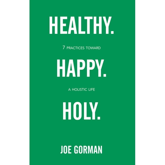 Healthy. Happy. Holy.: 7 Practices Toward a Holistic Life, (Paperback)
